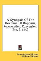 A Synopsis of the Doctrine of Baptism, Regeneration, Conversion, Etc. (1850)