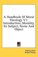 A Handbook Of Moral Theology V1