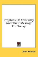 Prophets Of Yesterday And Their Message For Today