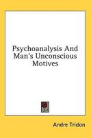 Psychoanalysis And Man's Unconscious Motives