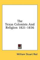 The Texas Colonists And Religion 1821-1836