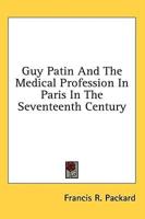 Guy Patin and the Medical Profession in Paris in the Seventeenth Century