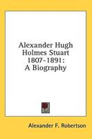 Alexander Hugh Holmes Stuart 1807-1891