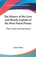 The History of the Lives and Bloody Exploits of the Most Noted Pirates