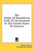 The Origin of Republican Form of Government in the United States of America