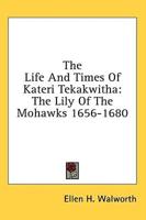 The Life and Times of Kateri Tekakwitha