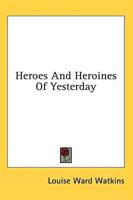 Heroes And Heroines Of Yesterday