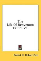 The Life of Benvenuto Cellini V1