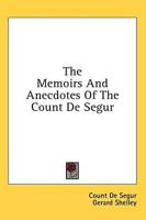 The Memoirs and Anecdotes of the Count De Segur