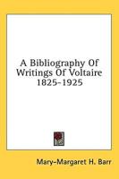 A Bibliography of Writings of Voltaire 1825-1925