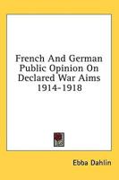 French And German Public Opinion On Declared War Aims 1914-1918