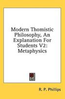 Modern Thomistic Philosophy, An Explanation For Students V2