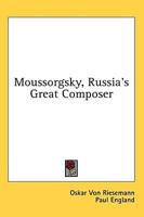 Moussorgsky, Russia's Great Composer