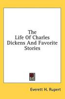 The Life of Charles Dickens and Favorite Stories