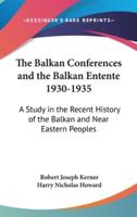 The Balkan Conferences and the Balkan Entente 1930-1935