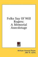 Folks Say of Will Rogers