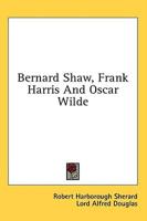 Bernard Shaw, Frank Harris And Oscar Wilde
