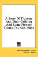 A Story Of Pioneers And Their Children And Some Pioneer Things You Can Make