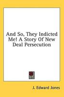 And So, They Indicted Me! A Story of New Deal Persecution