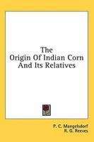 The Origin of Indian Corn and Its Relatives