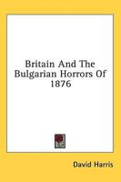 Britain And The Bulgarian Horrors Of 1876