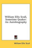 William Ellis Scull, Sometime Quaker