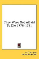 They Were Not Afraid to Die 1775-1781