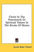 Christ in the Pentateuch or Spiritual Values in the Books of Moses