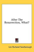 After the Resurrection, What?