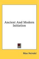 Ancient And Modern Initiation