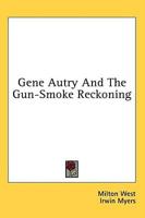 Gene Autry and the Gun-Smoke Reckoning