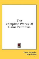 The Complete Works Of Gaius Petronius