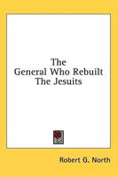 The General Who Rebuilt the Jesuits