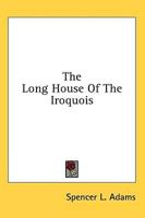 The Long House Of The Iroquois