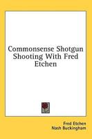 Commonsense Shotgun Shooting With Fred Etchen