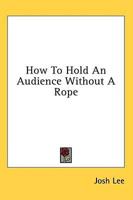 How to Hold an Audience Without a Rope