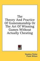 The Theory And Practice Of Gamesmanship Or The Art Of Winning Games Without Actually Cheating