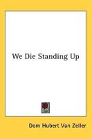 We Die Standing Up