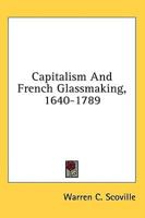 Capitalism And French Glassmaking, 1640-1789