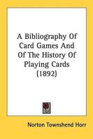 A Bibliography Of Card Games And Of The History Of Playing Cards (1892)