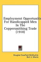 Employment Opportunities For Handicapped Men In The Coppersmithing Trade (1918)