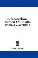 A Biographical Memoir Of Charles Wellbeloved (1860)