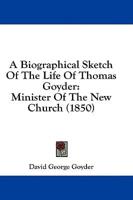 A Biographical Sketch Of The Life Of Thomas Goyder