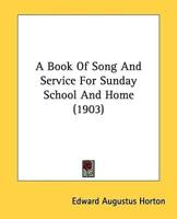 A Book Of Song And Service For Sunday School And Home (1903)