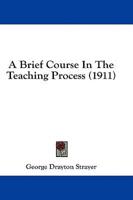 A Brief Course In The Teaching Process (1911)