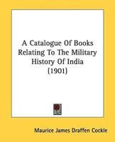A Catalogue Of Books Relating To The Military History Of India (1901)