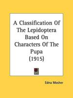A Classification Of The Lepidoptera Based On Characters Of The Pupa (1915)