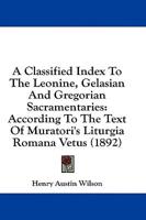 A Classified Index To The Leonine, Gelasian And Gregorian Sacramentaries