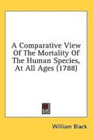 A Comparative View Of The Mortality Of The Human Species, At All Ages (1788)
