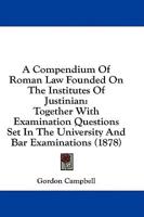 A Compendium Of Roman Law Founded On The Institutes Of Justinian
